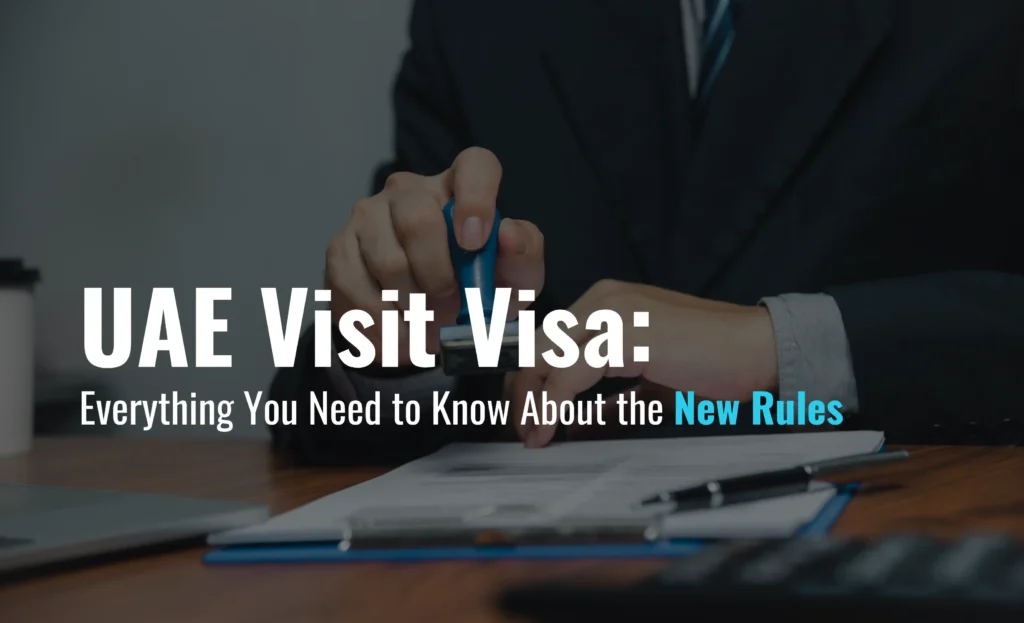 UAE Visit Visa: Everything You Need toKnow About the New Rules