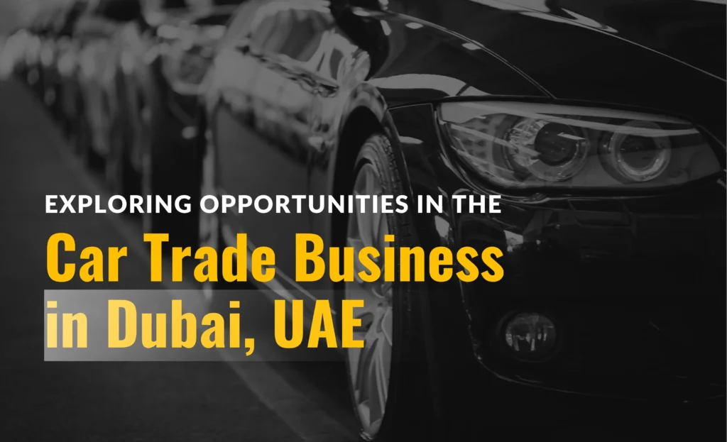 Exploring Opportunities in the Car Trade Business in Dubai, UAE