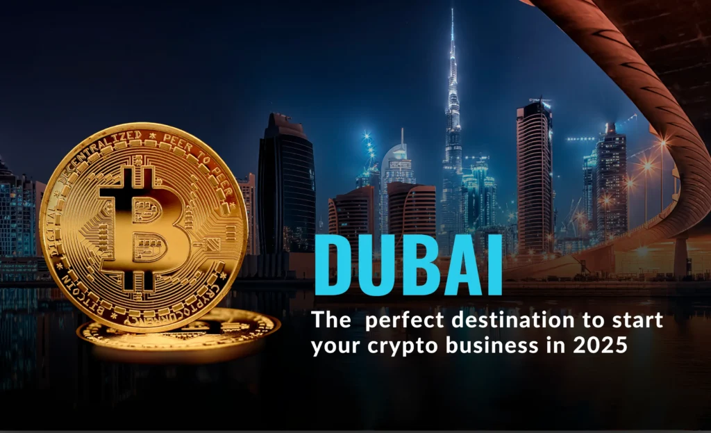 Dubai: The  perfect destination to start your crypto business in 2025