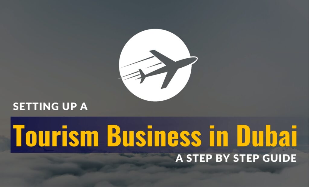 Setting up a tourism business in Dubai;  Step by step guide