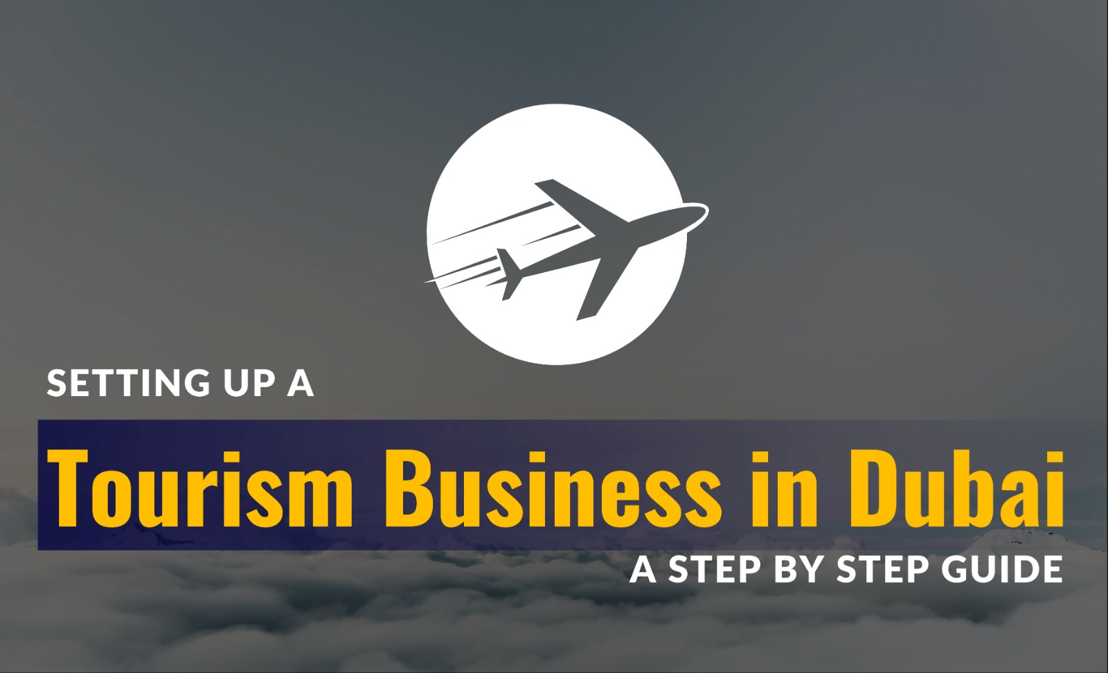 Setting up a tourism business in dubai; Step by step guide