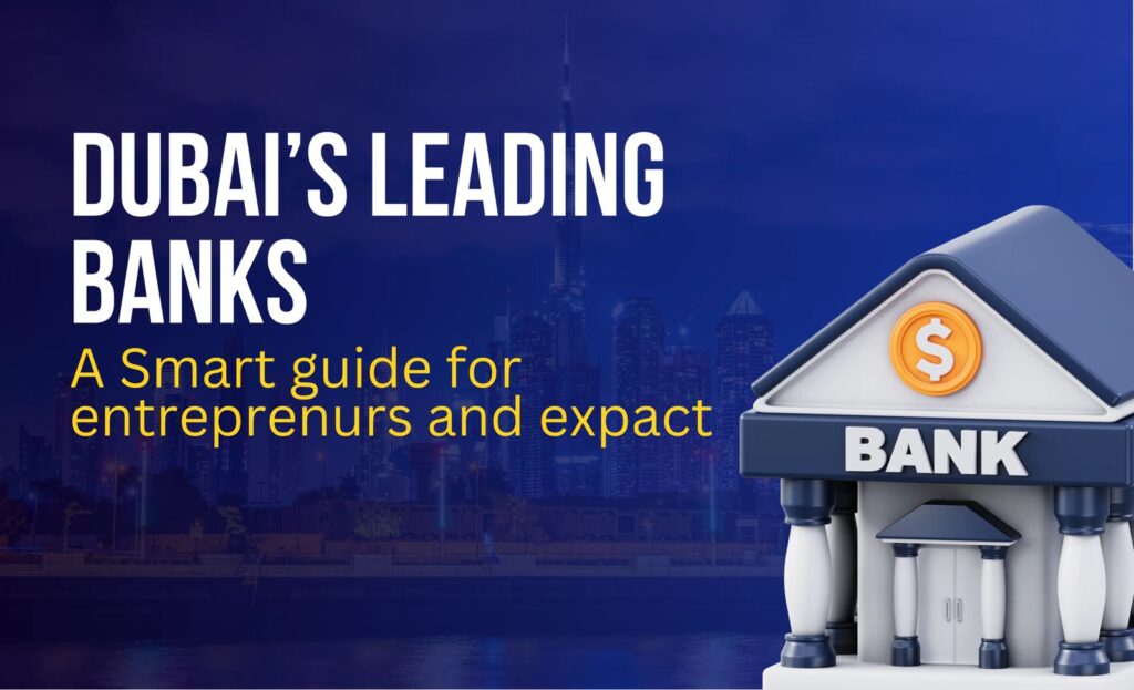 Dubai’s Leading Banks: A Smart Guide for Entrepreneurs and Expats