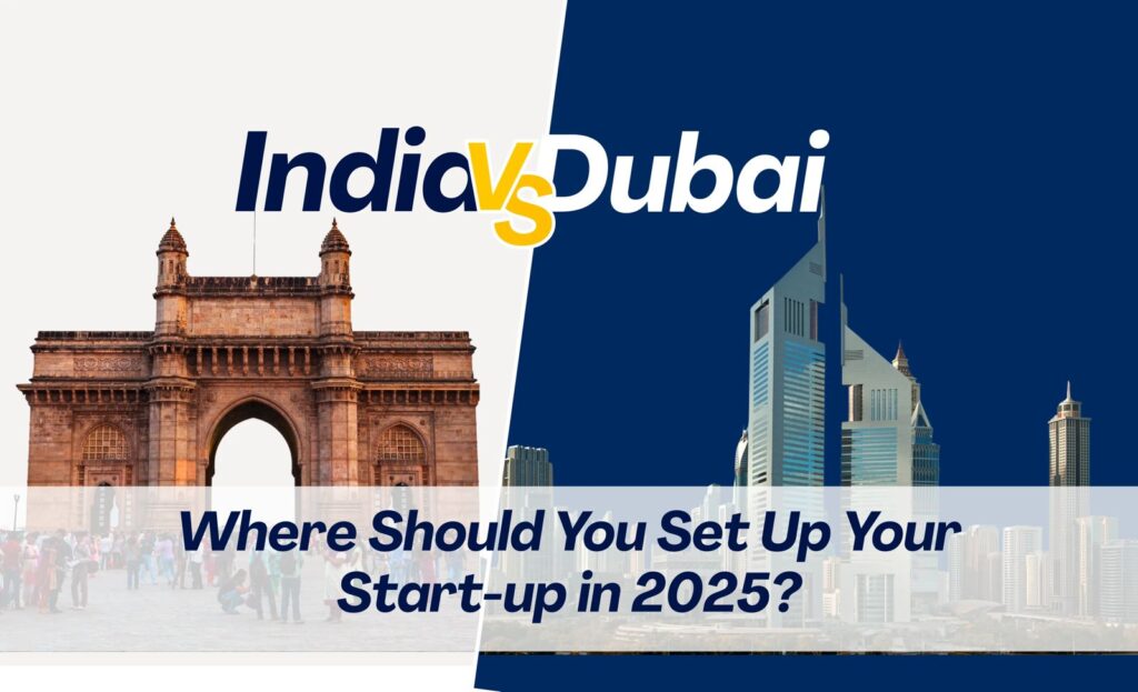 India vs. Dubai: Where Should You Set Up Your Start-up in 2025?