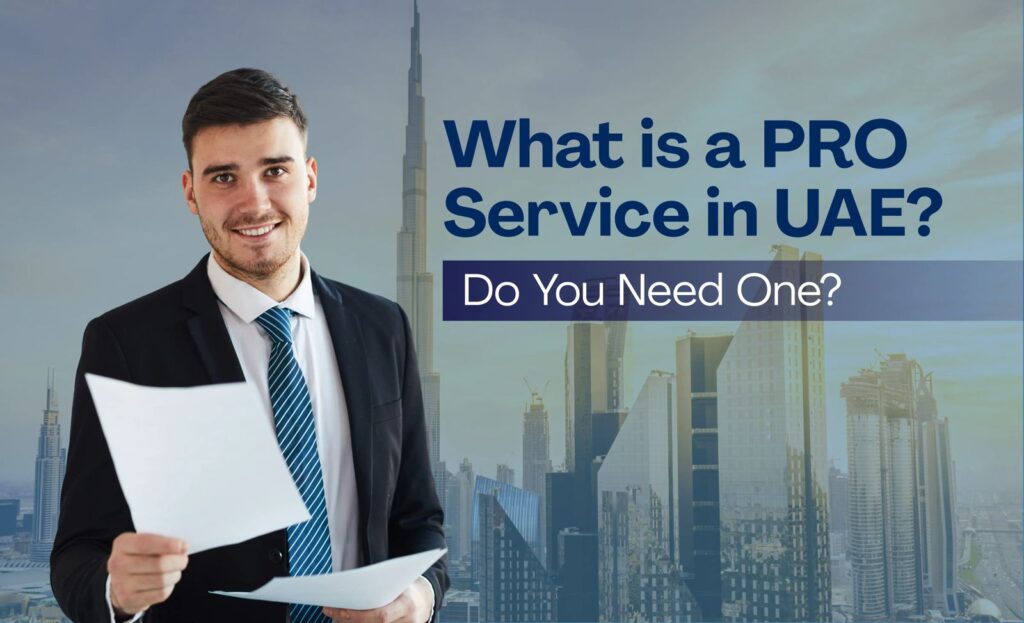 What is a PRO Service in UAE? Do You Need One?