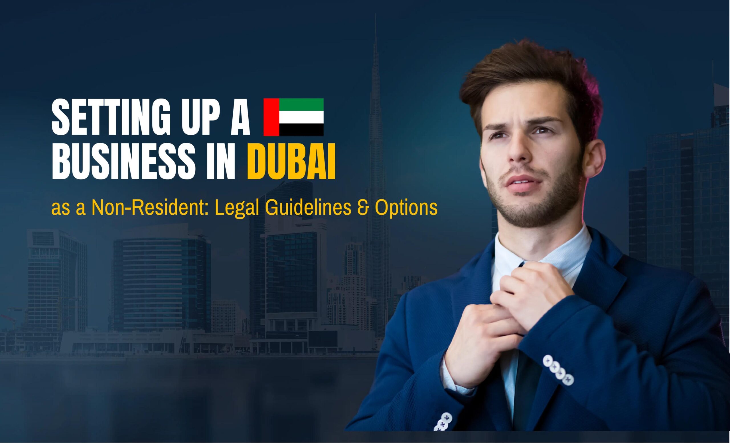 Setting up a Business in Dubai as a Non-Resident: Legal Guidelines & Options