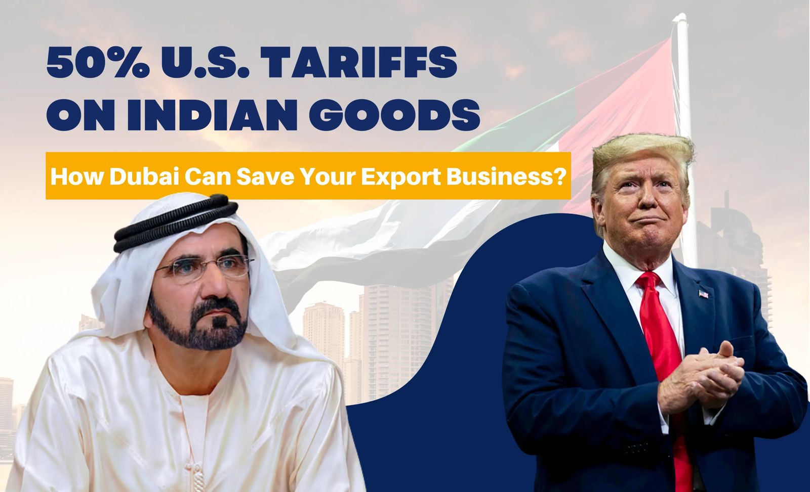 50% U.S. Tariffs on Indian Goods: How Dubai Can Save Your Export Business?