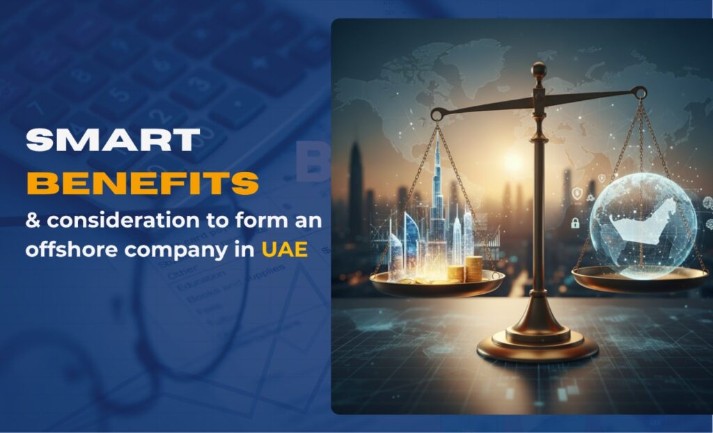 Smart Benefits and consideration to form an offshore company in UAE — A complete guide