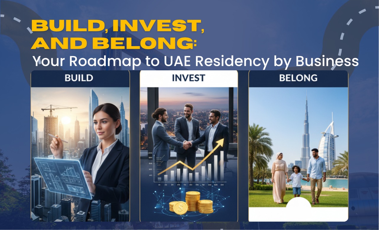 Build, Invest, and Belong: Your Roadmap to UAE Residency by Business