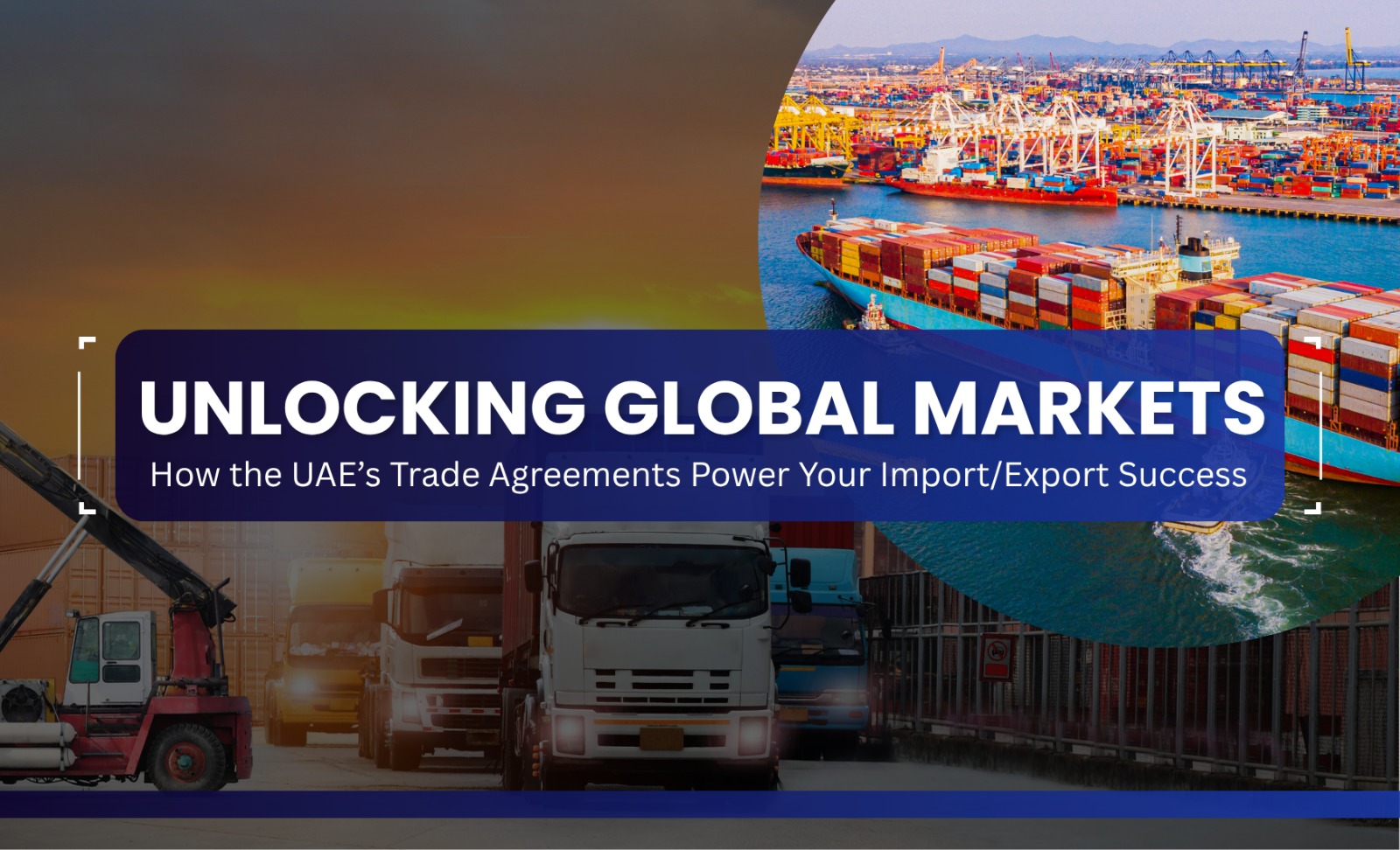 Unlocking Global Markets: How the UAE’s Trade Agreements Power Your Import/Export Success