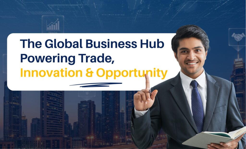 Dubai: The Global Business Hub Powering Trade, Innovation & Opportunity