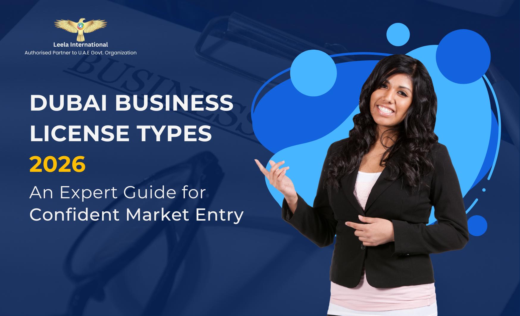 Dubai Business License Types 2026: An Expert Guide for Confident Market Entry
