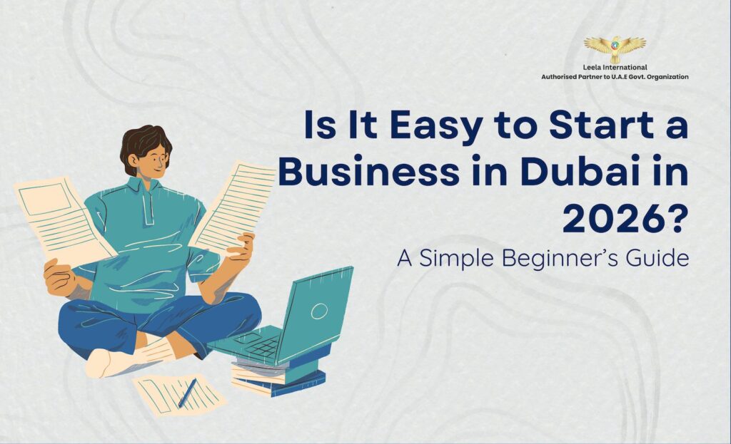 Is It Easy to Start a Business in Dubai in 2026? A Simple Beginner’s Guide
