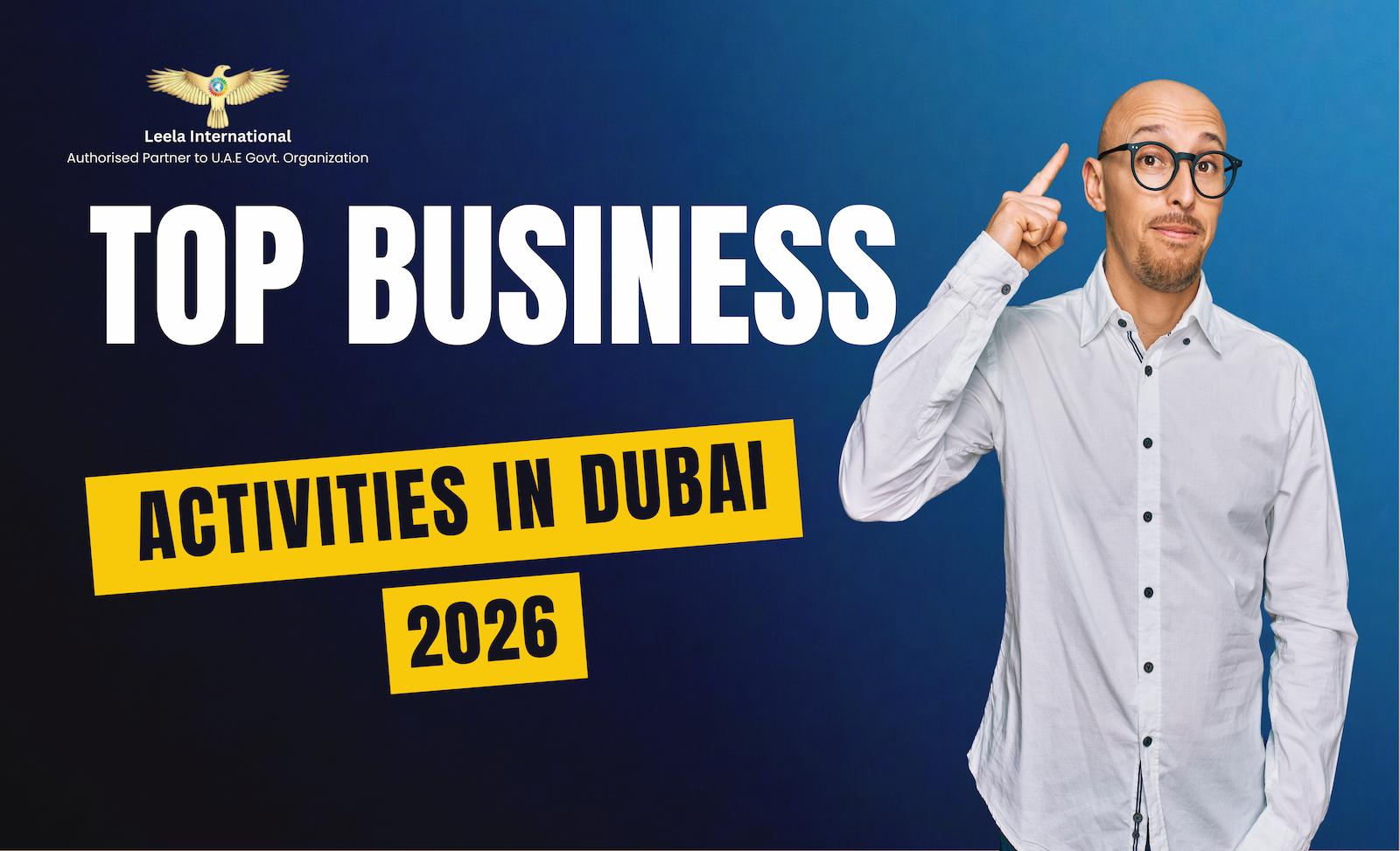 Top 7 Business Activities You Can Easily Register in Dubai in 2026