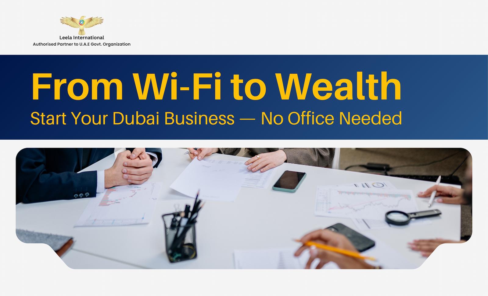 From Wi-Fi to Wealth: Start Your Dubai Business without an Office