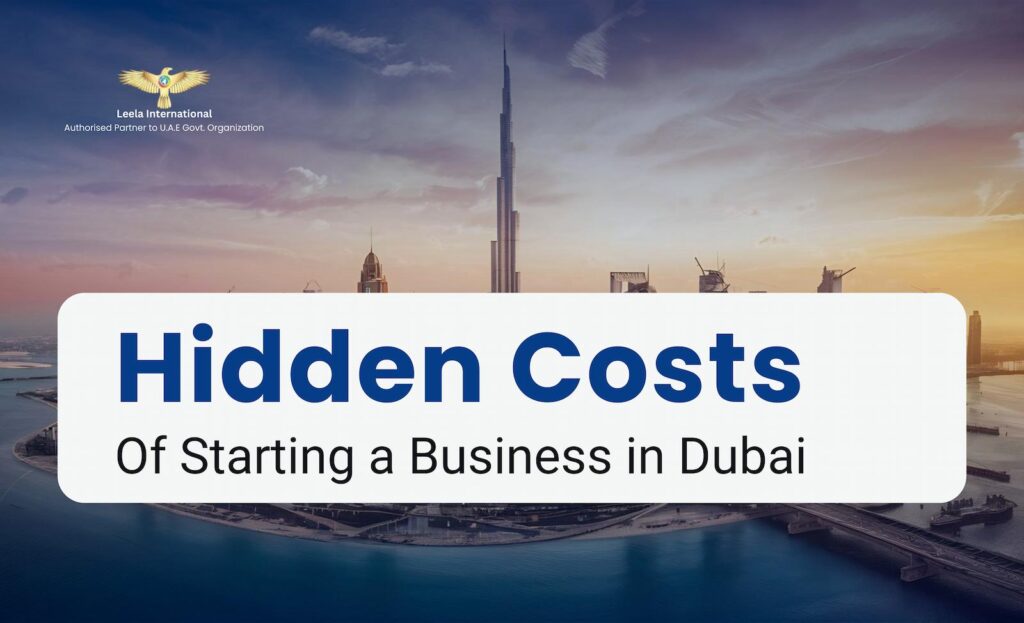 Hidden Costs of Starting a Business in Dubai (2026): What No One Tells You