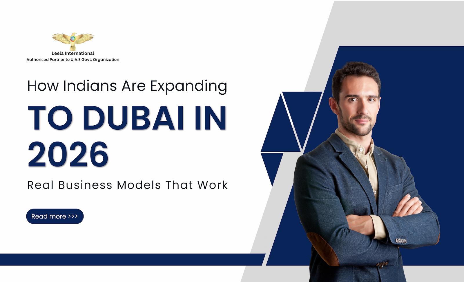 How Indians Are Expanding to Dubai in 2026: Real Business Models That Work