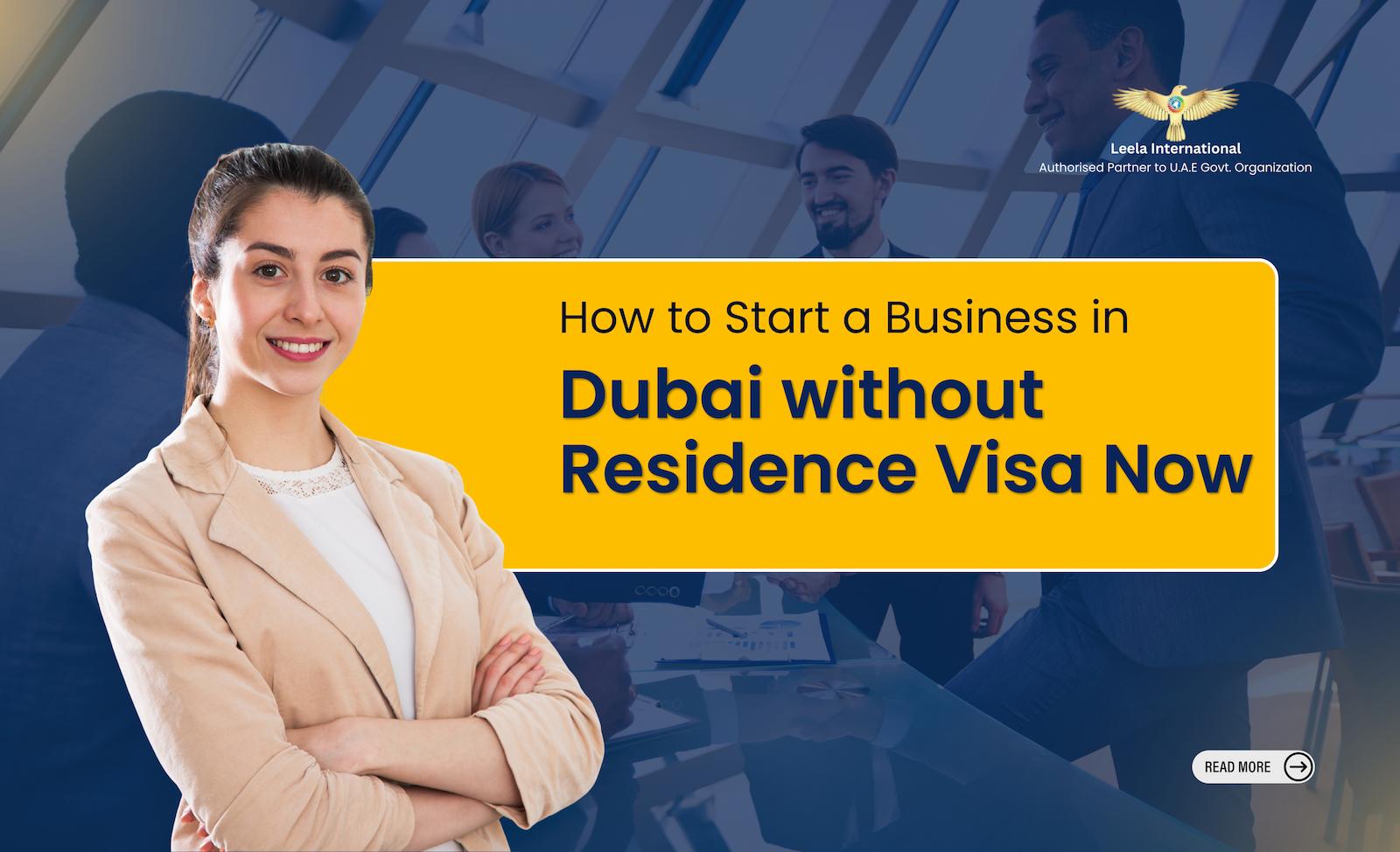 How to Start a Business in Dubai without Residence Visa Now