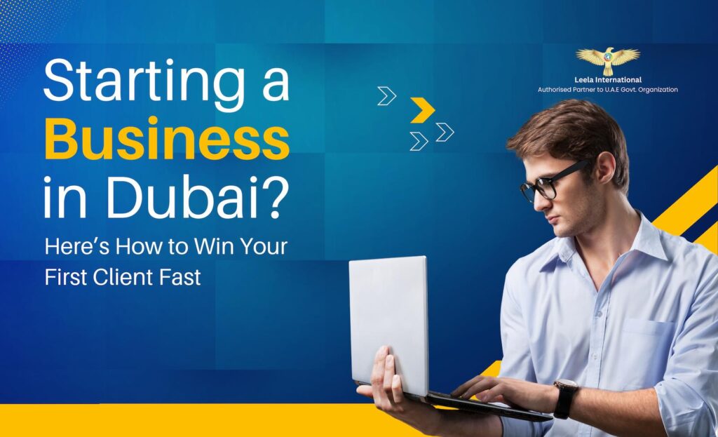 Starting a Business in Dubai? Here’s How to Win Your First Client Fast