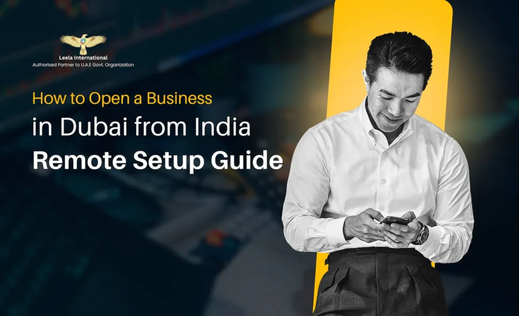 How to Open a Business in Dubai While Living in India: Complete Remote Setup Guide 2026