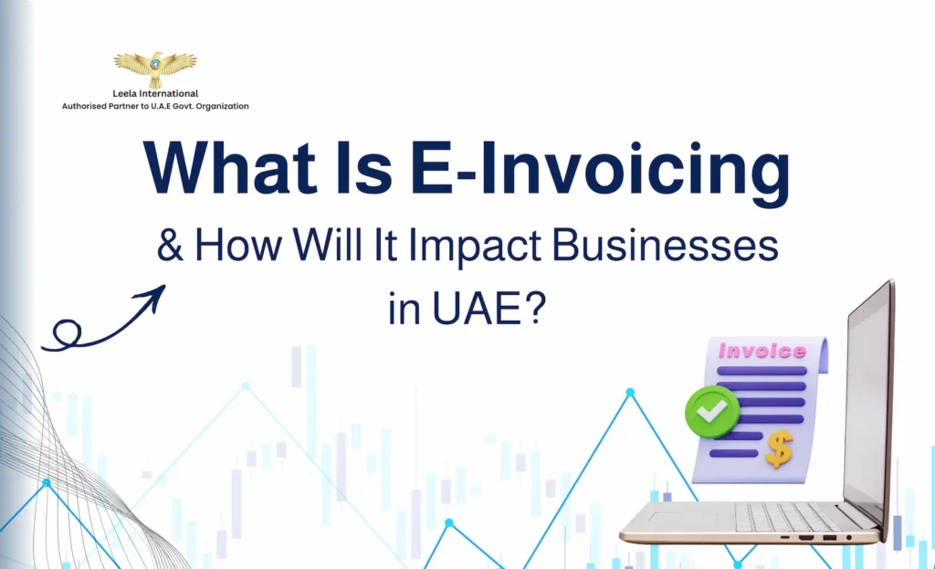 What Is E-Invoicing and How Will It Impact Businesses in UAE?