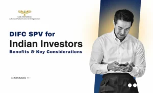 DIFC SPV for Indian Investors: Why Use an SPV for Dubai Investments?
