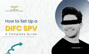 How to Set Up an SPV in DIFC in 2026: Costs, Requirements & Process